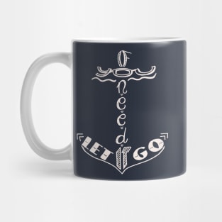 If you need it let it go Mug